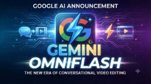 Gemini Omni Flash: Google’s New Video Editor That Actually Listens to You